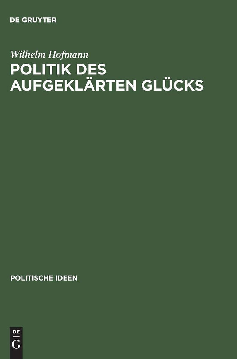 Politik des aufgeklrten Glcks: Jeremy Benthams philosophisch-politisches Denken (Politische Ideen, 14) (German Edition)