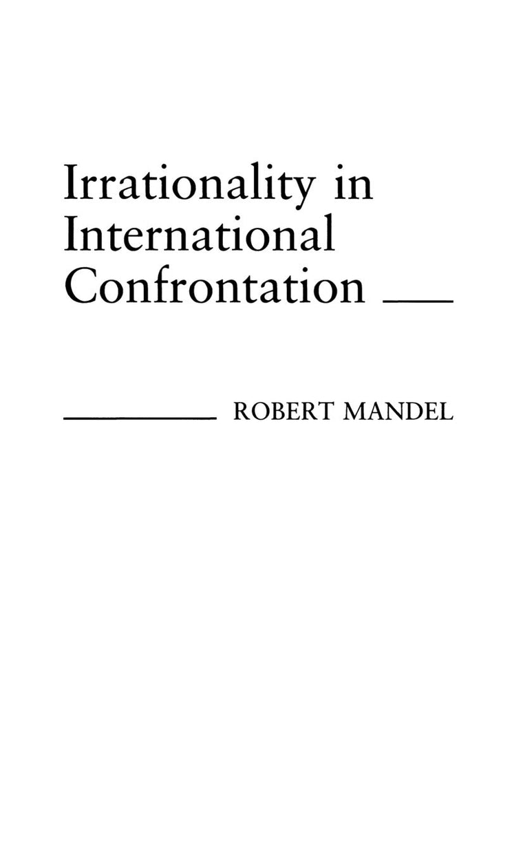 Irrationality in International Confrontation (Contributions in Political Science)