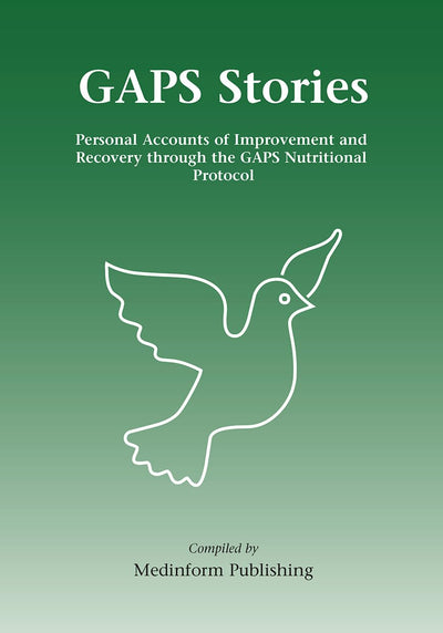 GAPS Stories: Personal Accounts of Improvement and Recovery Through the GAPS Nutritional Protocol