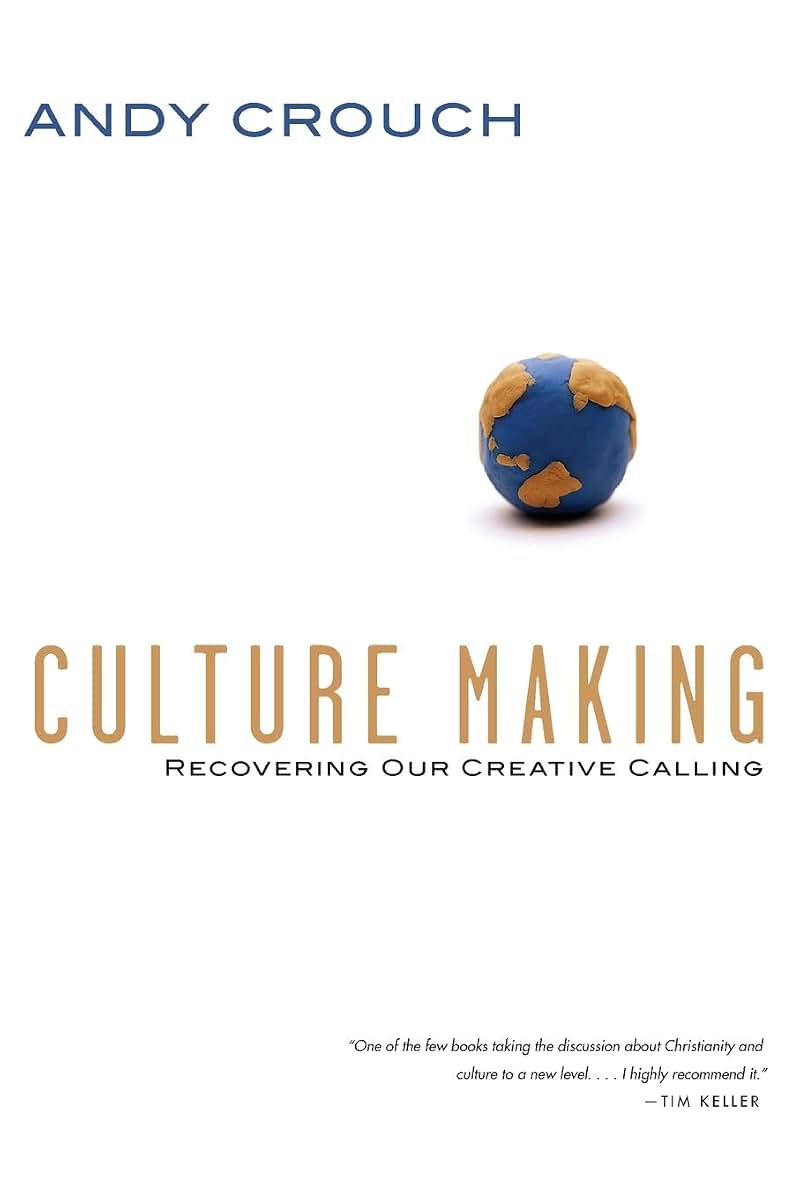 Culture Making: Recovering Our Creative Calling
