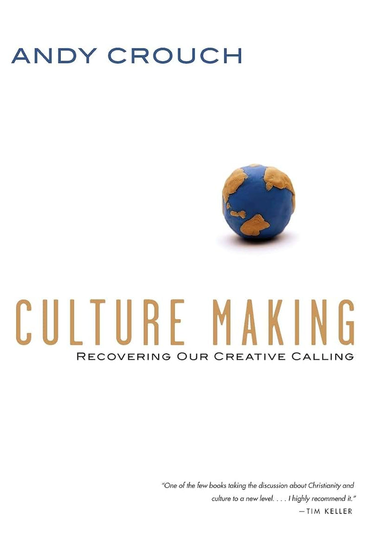 Culture Making: Recovering Our Creative Calling