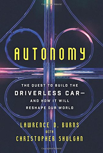 Autonomy: The Quest to Build the Driverless Car-And How It Will Reshape Our World