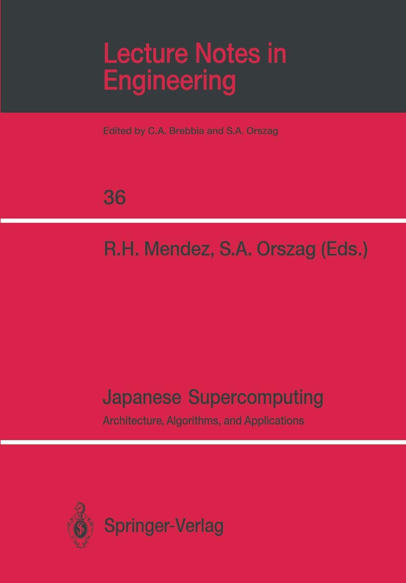 Japanese Supercomputing: Architecture, Algorithms, and Applications (Lecture Notes in Engineering, 36)