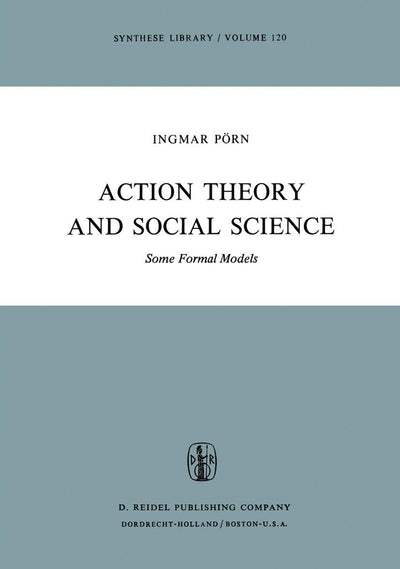 Action Theory and Social Science: Some Formal Models (Synthese Library, 120)