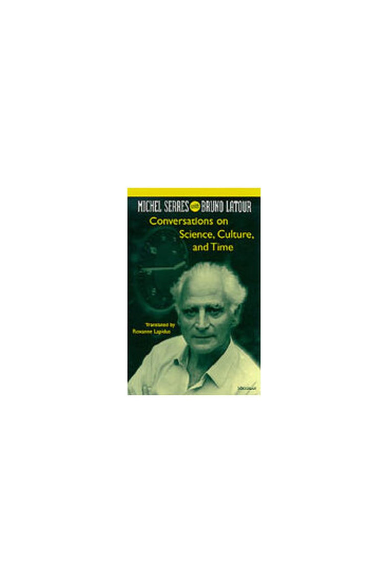 Conversations on Science, Culture, and Time: Michel Serres with Bruno Latour (Studies In Literature And Science)