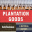 Plantation Goods: A Material History of American Slavery
