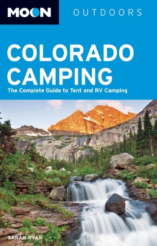 Moon Outdoors Colorado Camping: The Complete Guide to Tent and RV Camping