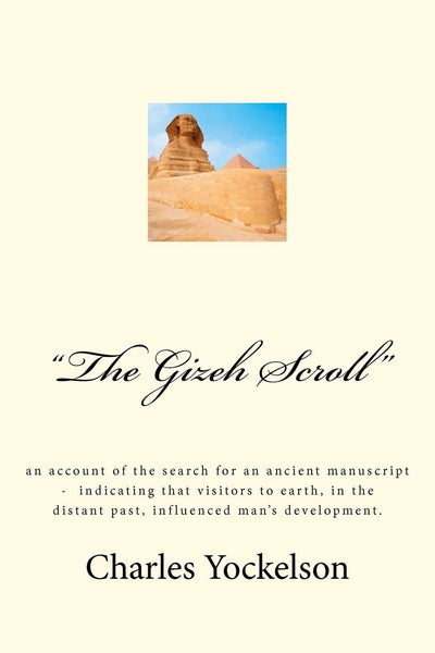"the Gizeh Scroll": an account of the search for an ancient manuscript - indicating that visitors to earth, in the distant past, influenced mans development.