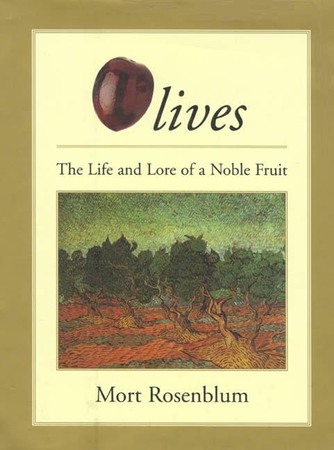 Olives: The Life and Lore of a Noble Fruit by Rosenblum, Mor