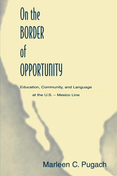 On the Border of Opportunity (Sociocultural, Political, and Historical Studies in Education)