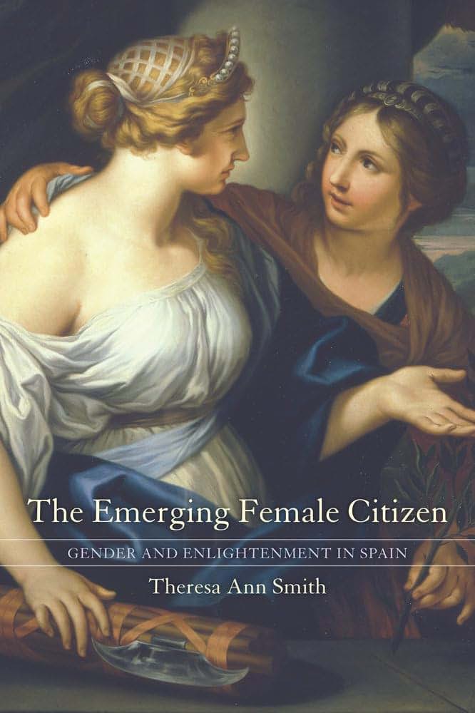 The Emerging Female Citizen: Gender and Enlightenment in Spain (Volume 53)