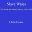 Slave Wales: The Welsh and Atlantic Slavery, 1660-1850