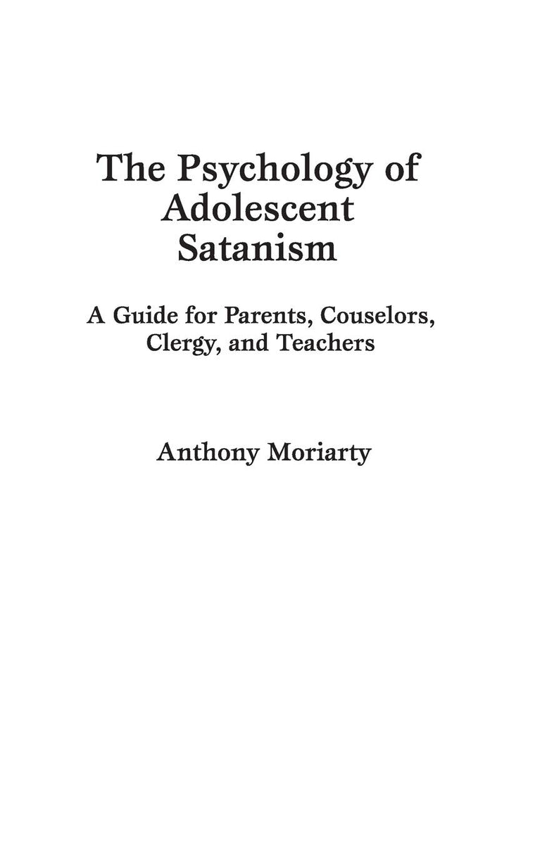 The Psychology of Adolescent Satanism: A Guide for Parents, Counselors, Clergy, and Teachers