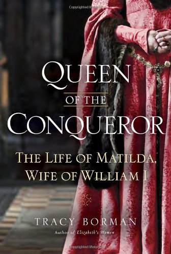 Queen of the Conqueror: The Life of Matilda, Wife of William