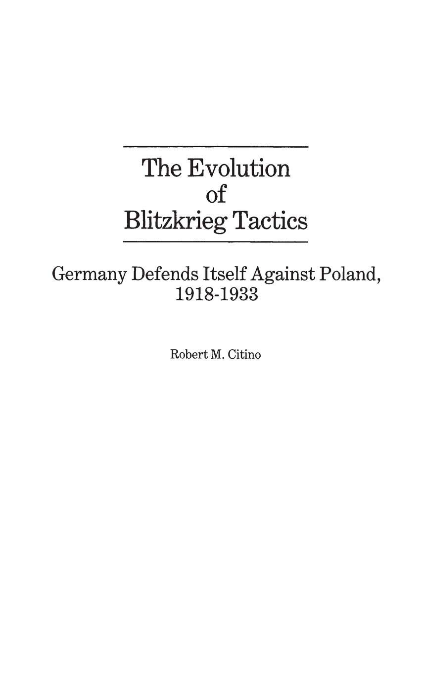 The Evolution of Blitzkrieg Tactics: Germany Defends Itself Against Poland, 1918-1933 (Contributions in Military Studies)