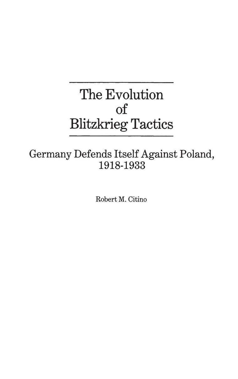The Evolution of Blitzkrieg Tactics: Germany Defends Itself Against Poland, 1918-1933 (Contributions in Military Studies)