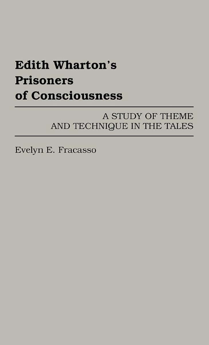 Edith Wharton's Prisoners of Consciousness: A Study of Theme and Technique in the Tales (Contributions in Women's Studies)