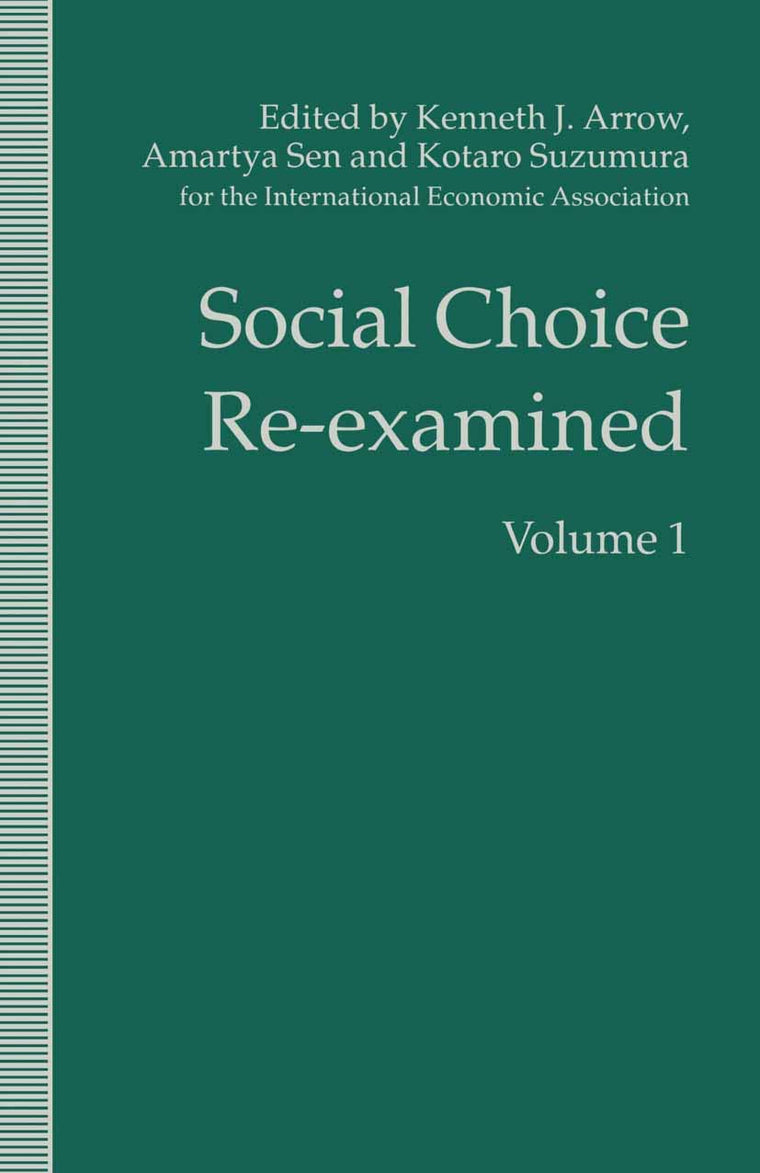 Social Choice Re-examined: Volume 1: Proceedings of the IEA Conference held at Schloss Hernstein, Berndorf, near Vienna, Austria (International Economic Association Series)