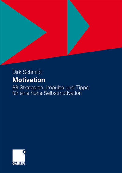 Motivation: 88 Strategien, Impulse und Tipps fr eine hohe Selbstmotivation (German Edition)