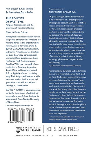 Politics of Past Evil, The: Religion, Reconciliation, and the Dilemmas of Transitional Justice (From the Joan B. Kroc Institute for International ... ... on Religion, Conflict, and Peacebuilding)