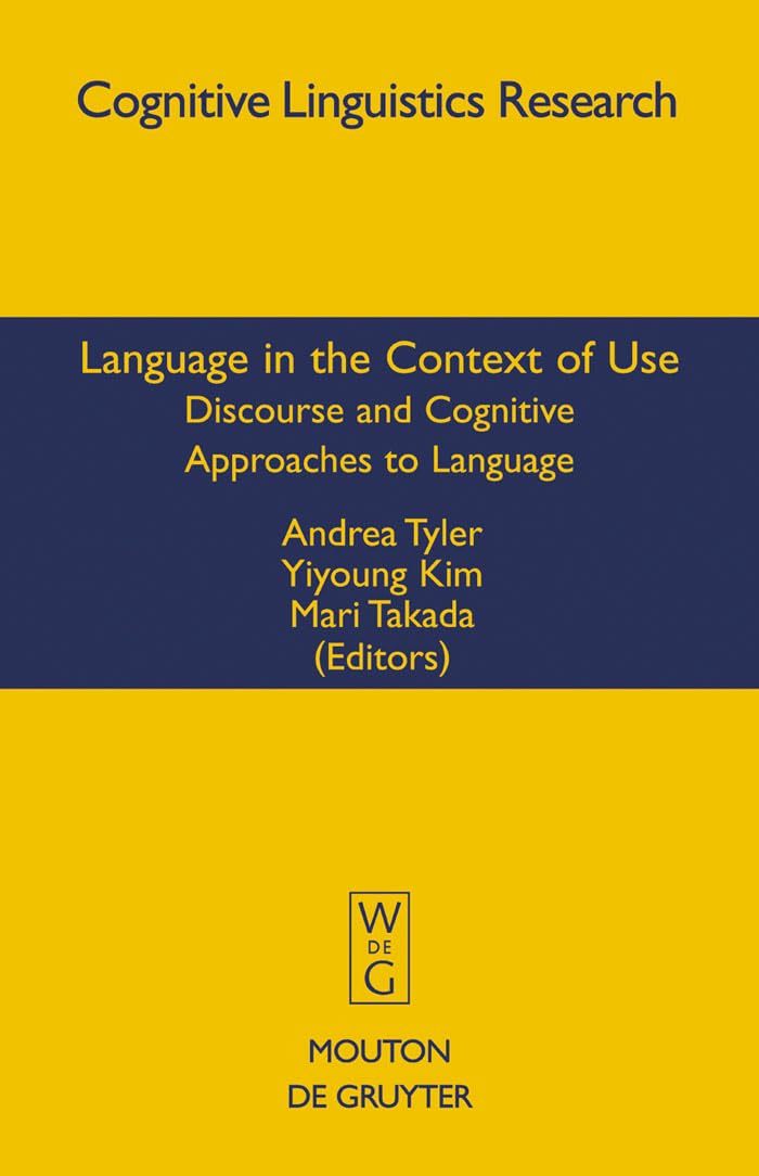 Language in the Context of Use: Discourse and Cognitive Approaches to Language (Cognitive Linguistic Research, 37)