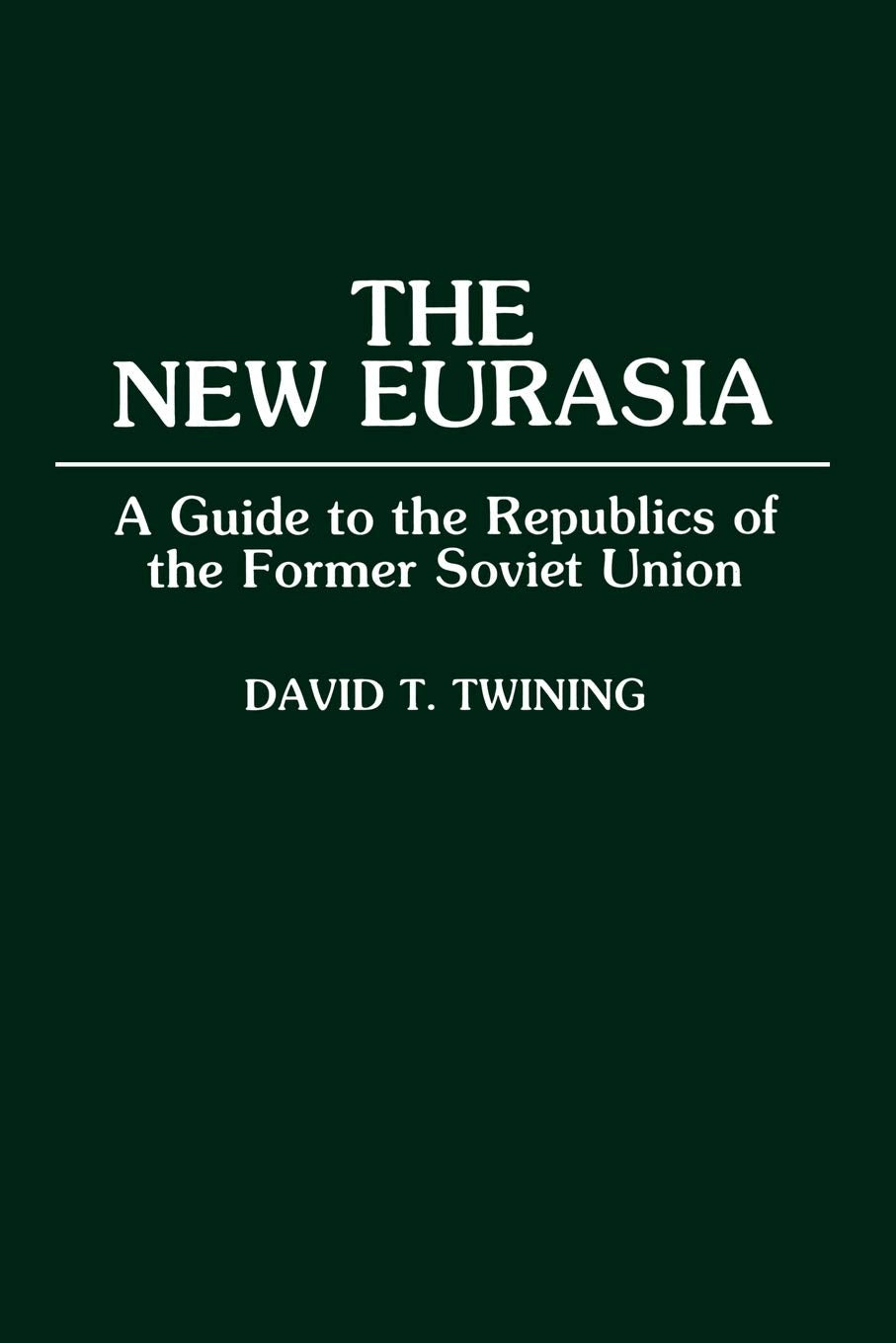 The New Eurasia: A Guide to the Republics of the Former Soviet Union