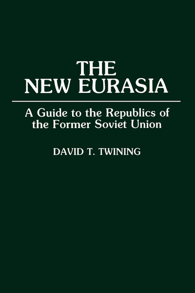 The New Eurasia: A Guide to the Republics of the Former Soviet Union