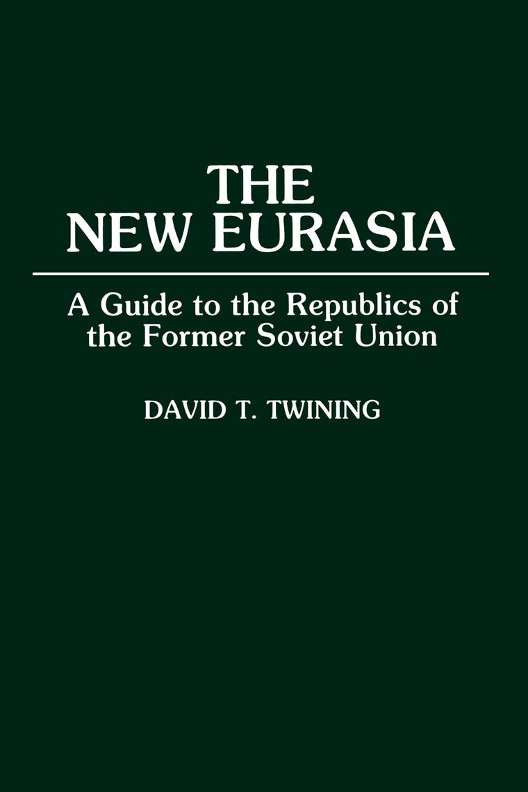 The New Eurasia: A Guide to the Republics of the Former Soviet Union