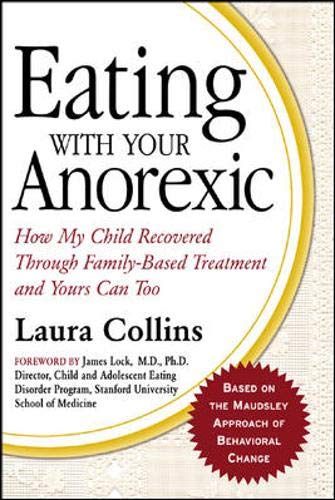 Eating with Your Anorexic: How My Child Recovered Through Family-Based Treatment and Yours Can Too