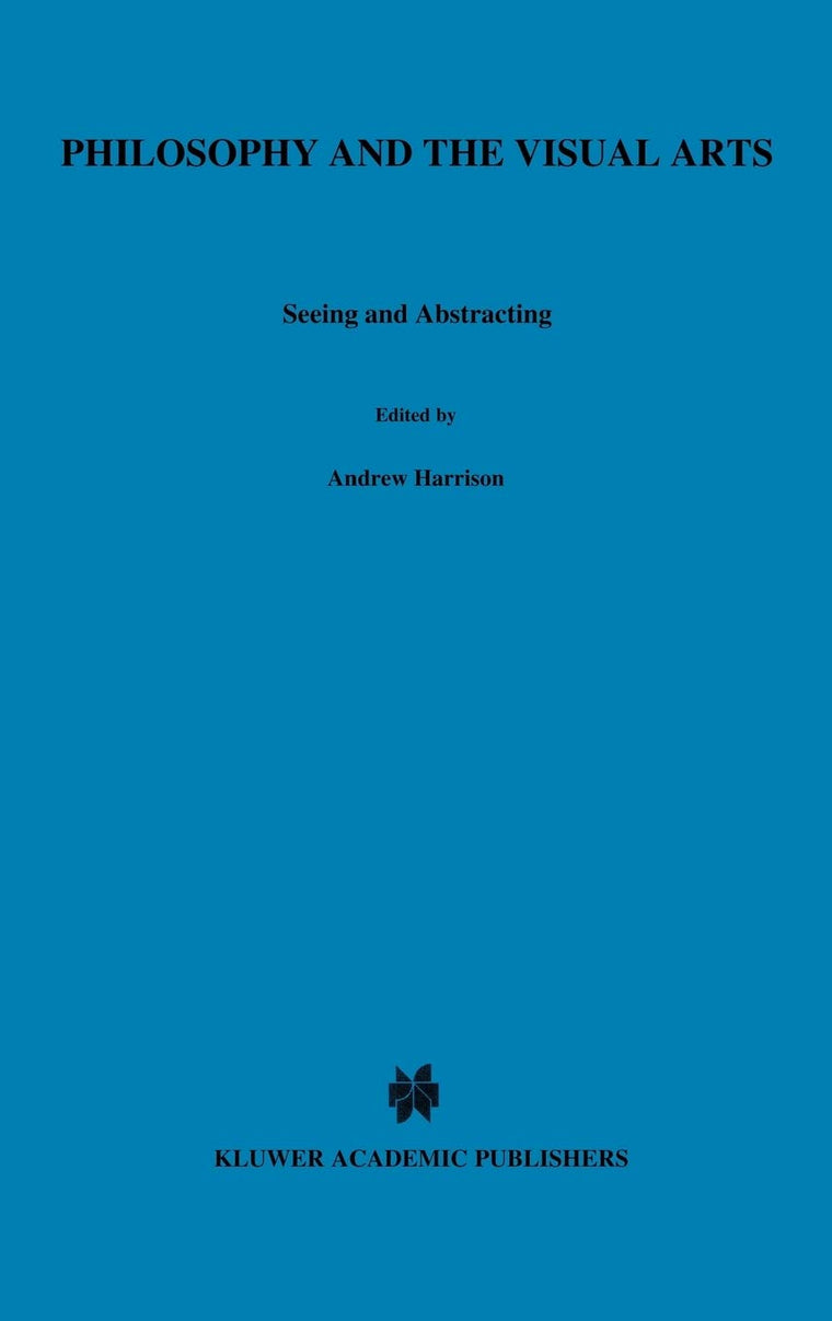 Philosophy and the Visual Arts: Seeing and Abstracting (Royal Institute of Philosophy Conferences, 4)