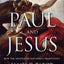 Paul and Jesus: How the Apostle Transformed Christianity