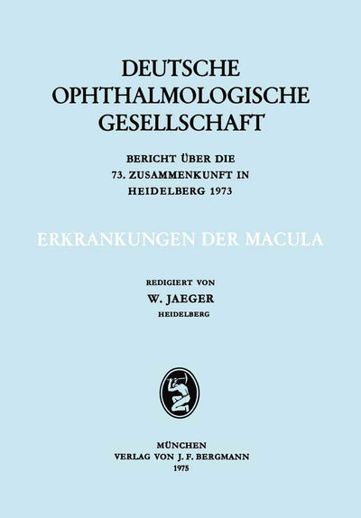 Erkrankungen der Macula: Berich ber die 73. Zusammenkunft in Heidelberg 1973 (Berichte ber die Zusammenknfte der Deutschen Ophthalmologischen Gesellschaft, 73) (German Edition)