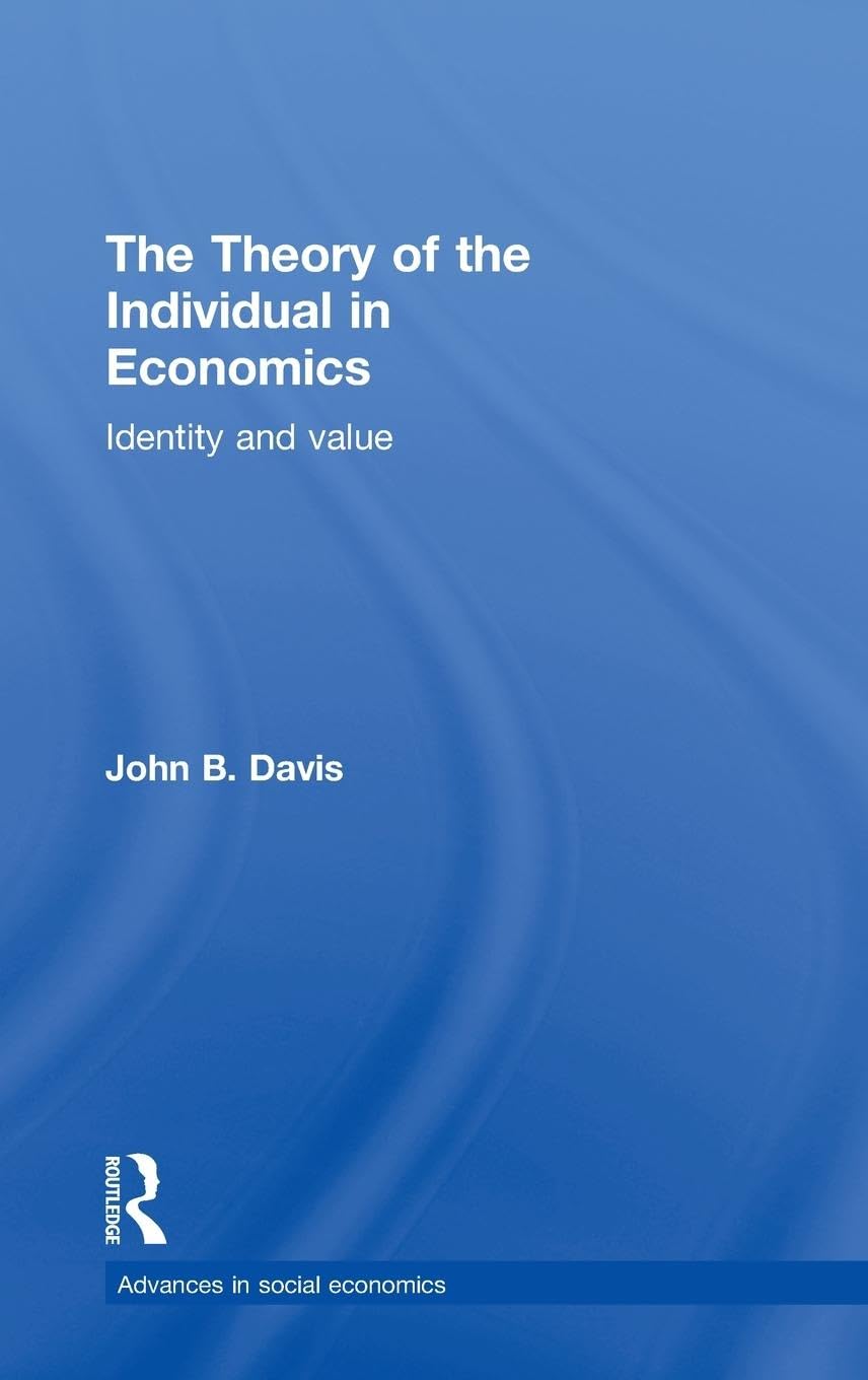 The Theory of the Individual in Economics: Identity and Value (Routledge Advances in Social Economics)