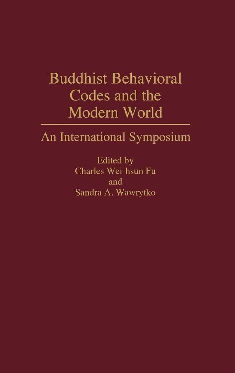 Buddhist Behavioral Codes and the Modern World: An International Symposium (Contributions to the Study of Religion)