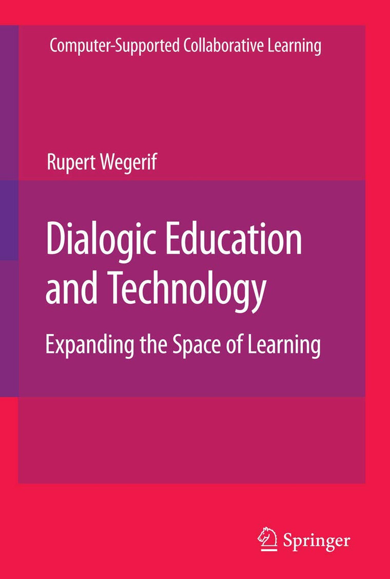 Dialogic Education and Technology (Computer-Supported Collaborative Learning Series, 7)