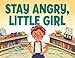 Stay Angry, Little Girl