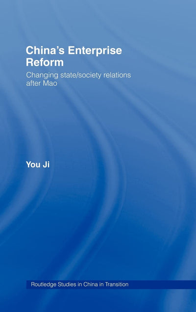 China's Enterprise Reform: Changing State/Society Relations After Mao (Routledge Studies on China in Transition)