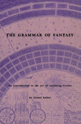 The Grammar of Fantasy: An Introduction to the Art of Inventing Stories