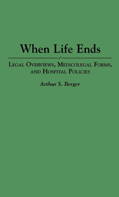 When Life Ends: Legal Overviews, Medicolegal Forms, and Hospital Policies