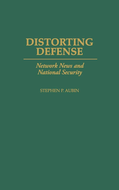 Distorting Defense: Network News and National Security