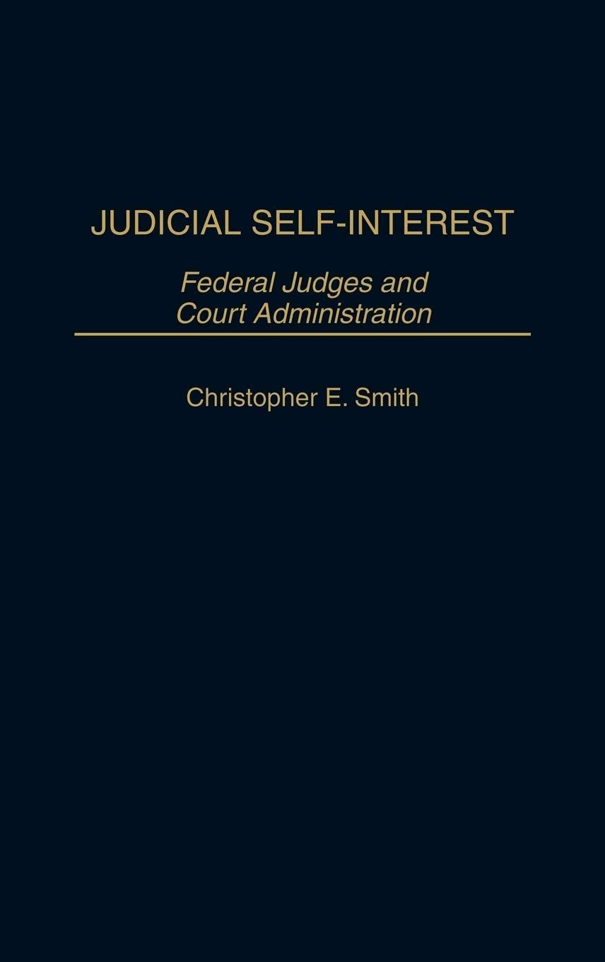 Judicial Self-Interest: Federal Judges and Court Administration