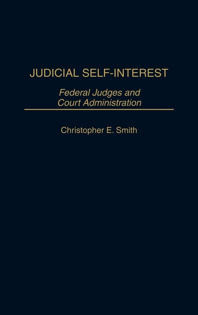Judicial Self-Interest: Federal Judges and Court Administration