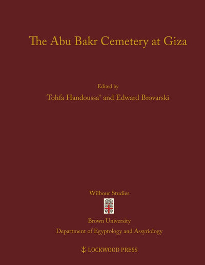 The Abu Bakr Cemetery at Giza (Wilbour Studies in Egyptology and Assyriology, 5)