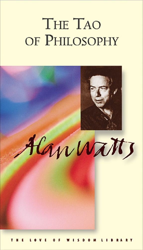 The Tao of Philosophy: The Edited Transcripts (Alan Watts Love of Wisdom Library)