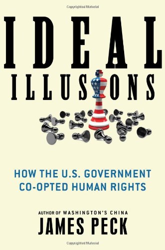 Ideal Illusions: How the U.S. Government Co-opted Human Righ