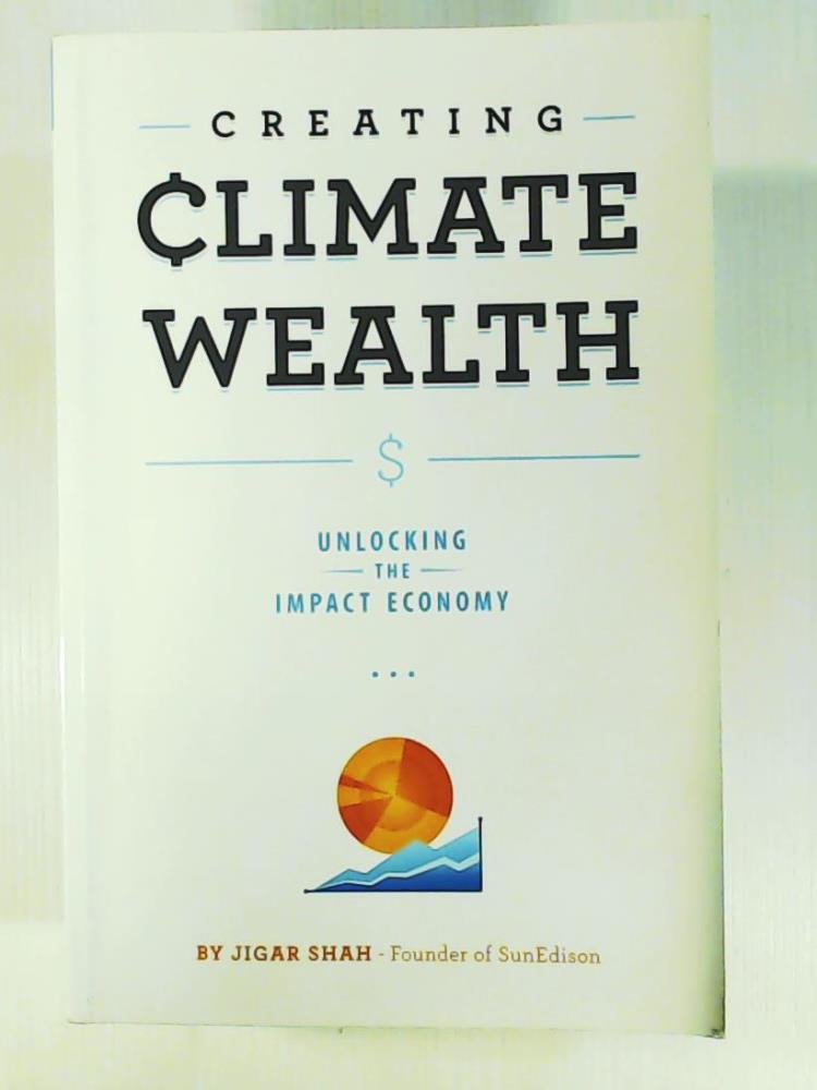 Creating Climate Wealth: Unlocking the Impact Economy