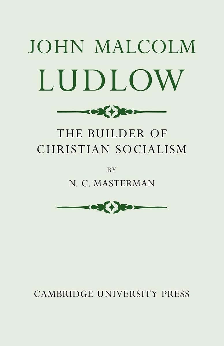 John Malcolm Ludlow: The Builder of Christian Socialism