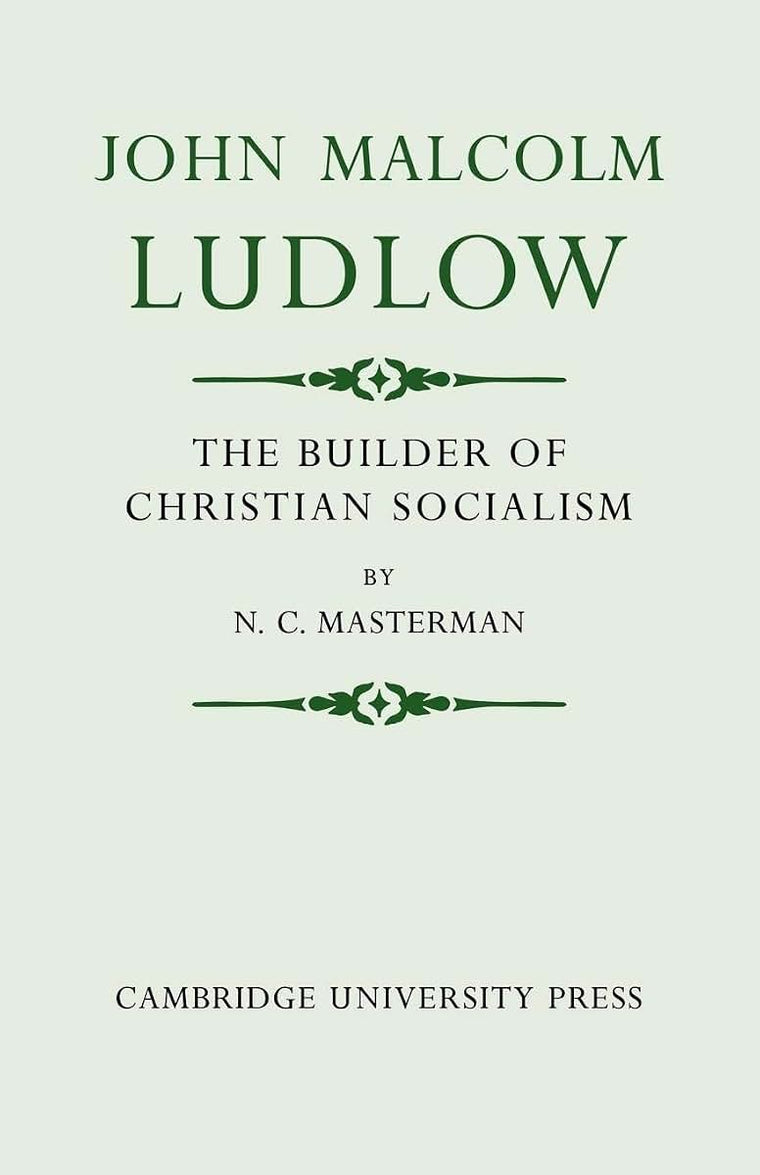 John Malcolm Ludlow: The Builder of Christian Socialism