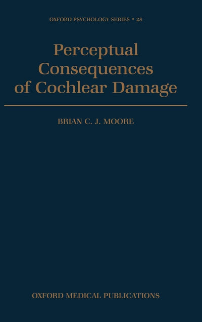 Perceptual Consequences of Cochlear Damage (Oxford Psychology Series)