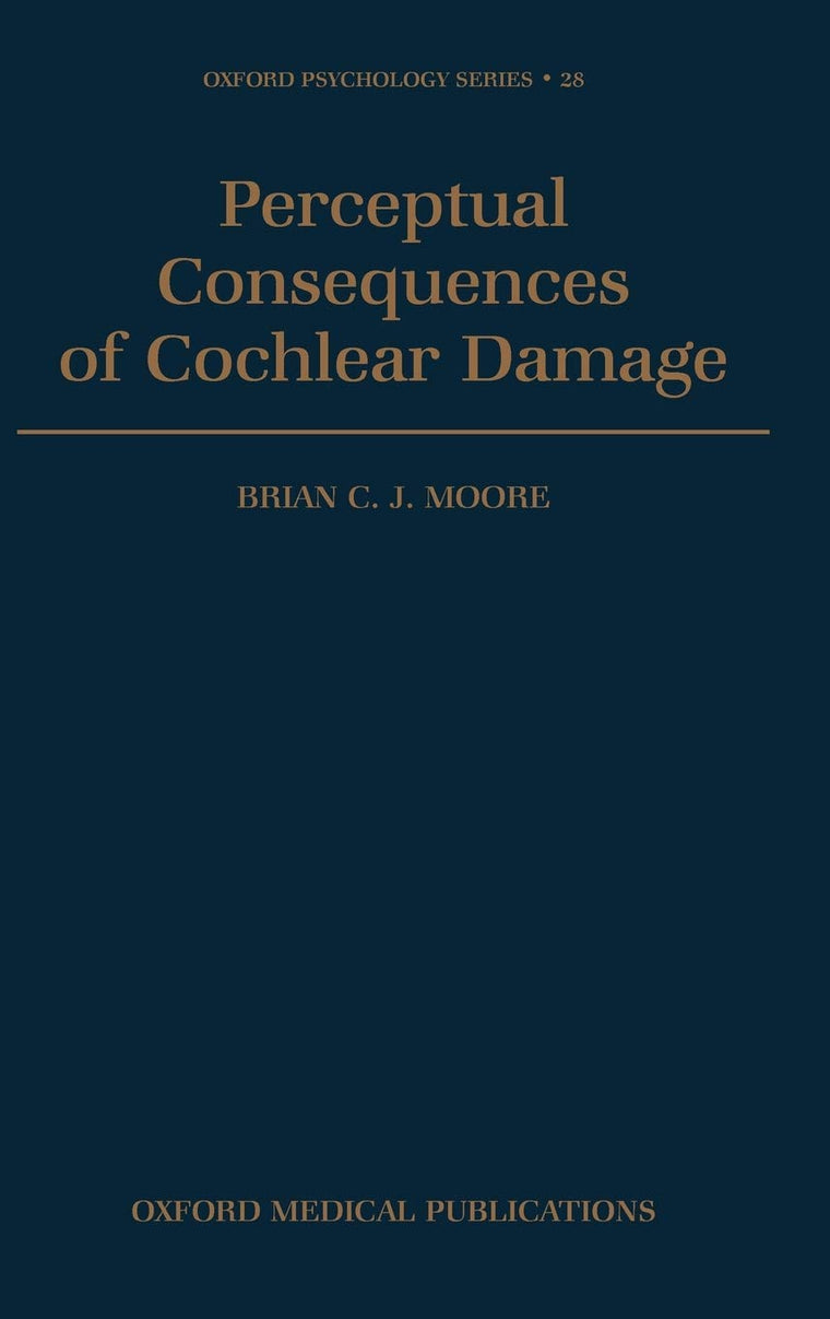 Perceptual Consequences of Cochlear Damage (Oxford Psychology Series)